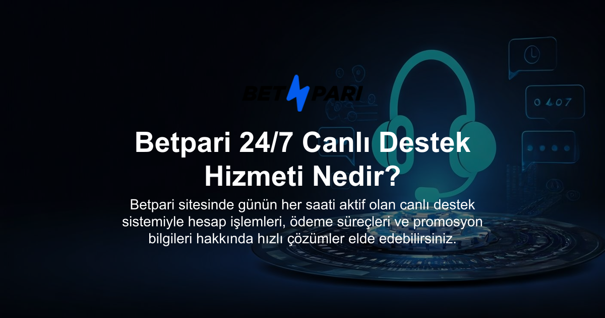 Betpari 24/7 Canlı Destek Hizmeti Nedir?