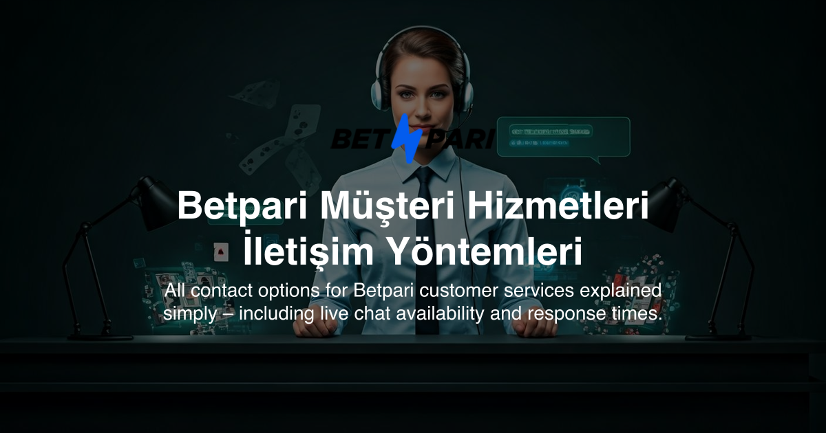 Betpari Müşteri Hizmetleri İletişim Yöntemleri
