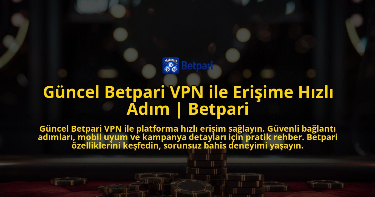 Guncel-Betpari-VPN-ile-Erisime-Hizli-Adim-Betpari-overlay-1771776290.jpg