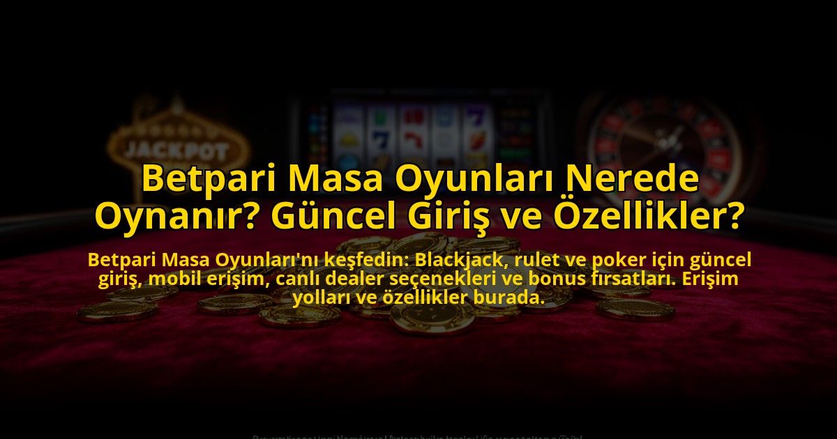 Betpari-Masa-Oyunlari-Nerede-Oynanir-Guncel-Giris-ve-Ozellikler-overlay-1773707405.jpg