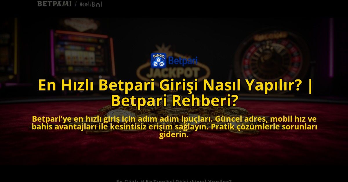 En-Hizli-Betpari-Girisi-Nasil-Yapilir-Betpari-Rehberi-overlay-1776635347.jpg